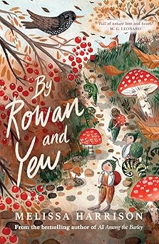 by rowan and yew the perfect cosy read for children from costa award shortlisted author melissa harrison 1st