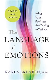 the language of emotions what your feelings are trying to tell you revised and updated 1st edition karla
