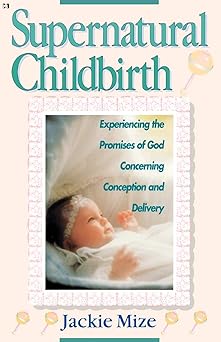 supernatural childbirth 1st edition jackie mize 0892747560, 978-0892747566