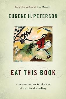 eat this book a conversation in the art of spiritual reading 1st edition eugene h peterson 0802864902,