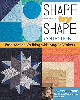 shape by shape collection 2 free motion quilting with angela walters a 70+ more designs for blocks