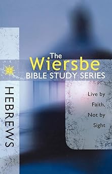 the wiersbe bible study series hebrews live by faith not by sight 1st edition warren w wiersbe 0781445663,