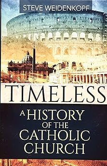 timeless a history of the catholic church 1st edition steve weidenkopf 1681921480, 978-1681921488
