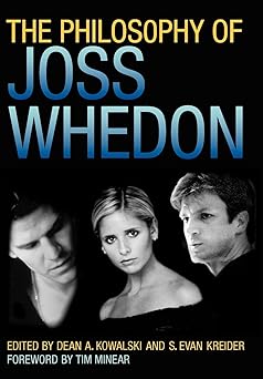 the philosophy of joss whedon 1st edition dean a kowalski ,s evan kreider ,david baggett ,jason d grinnell ph