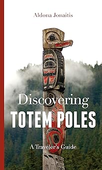 discovering totem poles a travelers guide 1st edition aldona jonaitis 0295991879, 978-0295991870