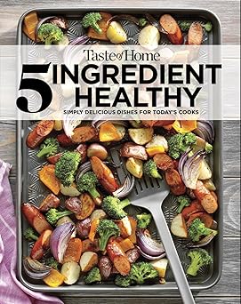 taste of home 5 ingredient healthy cookbook quick and delicious recipes for every meal 1st edition taste of