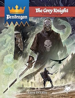 pendragon the grey knight 1st edition greg stafford ,david larkins ,chaosium inc 156882372x, 978-1568823720