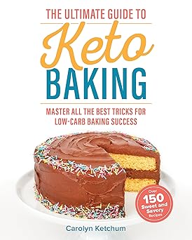 the ultimate guide to keto baking master all the best tricks for low carb baking success 1st edition carolyn
