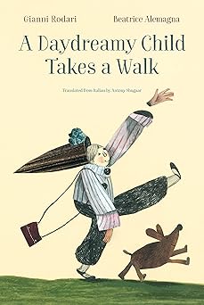a daydreamy child takes a walk 1st edition gianni rodari ,beatrice alemagna ,antony shugaar 1592704034,