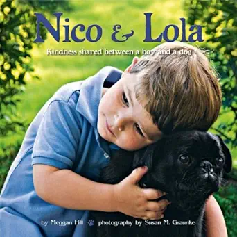 nico and lola kindness shared between a boy and a dog 1st edition meggan hill ,susan m graunke 0615230407,