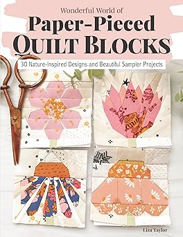 wonderful world of paper pieced quilt blocks 30 nature inspired designs and beautiful sampler projects 5 and
