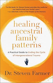 healing ancestral family patterns a practical guide to ending the cycle of intergenerational trauma 1st