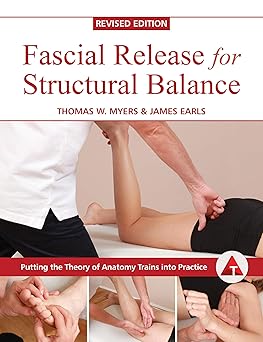 fascial release for structural balance putting the theory of anatomy trains into practice 1st edition