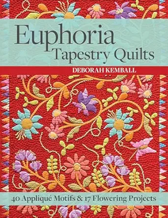 euphoria tapestry quilts 40 appliqua motifs and 17 flowering projects 1st edition deborah kemball 1617451568,