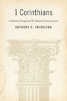 i corinthians a shorter exegetical and pastoral commentary 1st edition anthony c thiselton 0802840361,