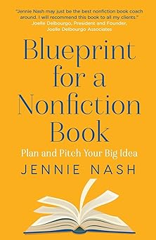 blueprint for a nonfiction book plan and pitch your big idea 1st edition jennie nash 1733251146,