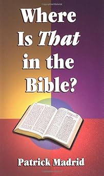 where is that in the bible 1st edition patrick madrid 0879736933, 978-0879736934