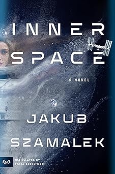 inner space a novel 1st edition jakub szamalek ,kasia beresford 0063377942, 978-0063377943