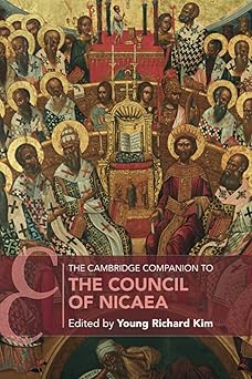 the cambridge companion to the council of nicaea 1st edition young richard kim 1108448119, 978-1108448116