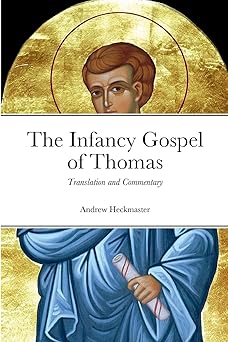 the infancy gospel of thomas translation and commentary 1st edition andrew heckmaster 1435780388,