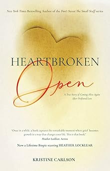 heartbroken open a true story of coming alive again after profound loss 1st edition kristine carlson