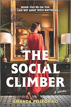 the social climber a novel 1st edition amanda pellegrino 077838702x, 978-0778387022