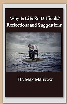 why is life so difficult reflections and suggestions 1st edition max malikow 1732437963, 978-1732437968