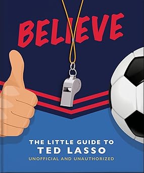 believe the little guide to ted lasso 1st edition oh 1800692331, 978-1800692336