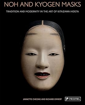 noh and kyogen masks tradition and modernity in the art of kitazawa hideta 1st edition jannette cheong