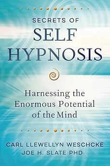 secrets of self hypnosis harnessing the enormous potential of the mind 1st edition carl llewellyn weschcke