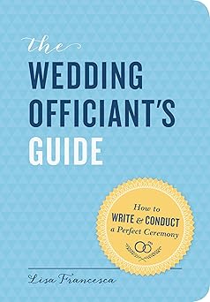 the wedding officiants guide how to write and conduct a perfect ceremony 1st edition lisa francesca