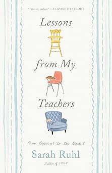 lessons from my teachers from preschool to the present 1st edition sarah ruhl 1668034964, 978-1668034965