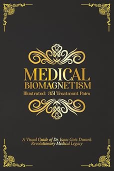 medical biomagnetism illustrated 351 treatment pairs a visual guide of dr isaac goiz durans revolutionary