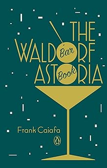 the waldorf astoria bar book 1st edition frank caiafa 0143124803, 978-0143124801