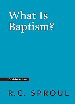 what is baptism 1st edition r c sproul 1642890464, 978-1642890464