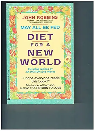 may all be fed a diet for a new world including recipes by jia patton and friends 1st edition john robbins