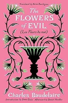 the flowers of evil 1st edition charles baudelaire ,aaron poochigian ,dana gioia ,daniel handler 1324092912,