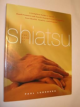 the book of shiatsu a complete guide to using hand pressure and gentle manipulation to improve your health