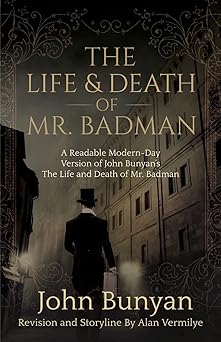 the life and death of mr badman a readable modern day version of john bunyana s the life and death of mr