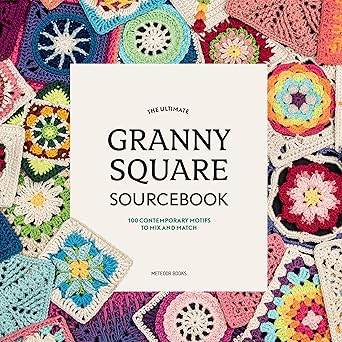 the ultimate granny square sourcebook 100 contemporary motifs to mix and match 1st edition joke vermeiren