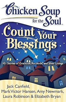chicken soup for the soul count your blessings 101 stories of gratitude fortitude and silver linings 1st