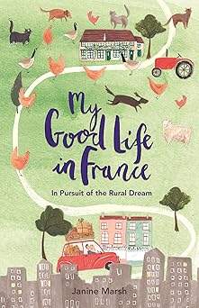 my good life in france 1st edition janine marsh 1782437320, 978-1782437321