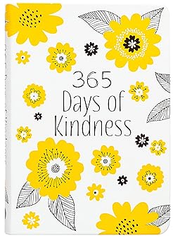 365 days of kindness daily devotions a daily devotional to fill your heart so generosity love and compassion