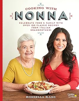 cooking with nonna celebrate food and family with over 100 classic recipes from italian grandmothers 1st