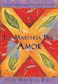 la maestria del amor una guia practica para el arte de las relaciones 1st edition don miguel ruiz 187842453x,