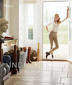 india hicks a slice of england 1st edition india hicks ,miguel flores vianna ,carolina herrera 0847861775,
