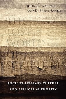 the lost world of scripture ancient literary culture and biblical authority 1st edition john h walton ,brent