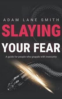 slaying your fear a guide for people who grapple with insecurity 1st edition adam smith 1099212413,