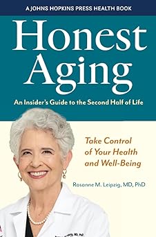 honest aging an insiders guide to the second half of life 1st edition rosanne m leipzig 1421444704,