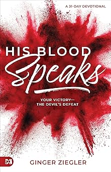 his blood speaks 31 day devotional your victory a the devils defeat 1st edition ginger ziegler 1680319841,